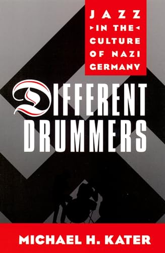 Different Drummers: Jazz in the Culture of Nazi Germany (9780195165531) by Kater, Michael H.