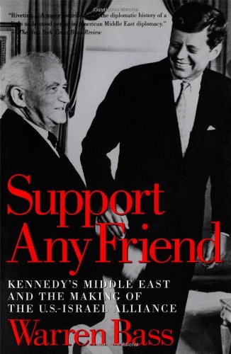 Imagen de archivo de Support Any Friend: Kennedy's Middle East and the Making of the U.S.-Israel Alliance a la venta por Lowry's Books