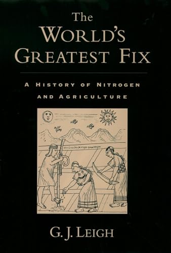 Imagen de archivo de The World's Greatest Fix: A History of Nitrogen and Agriculture a la venta por SecondSale