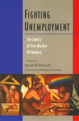 Imagen de archivo de Fighting Unemployment: The Limits of Free Market Orthodoxy a la venta por Housing Works Online Bookstore