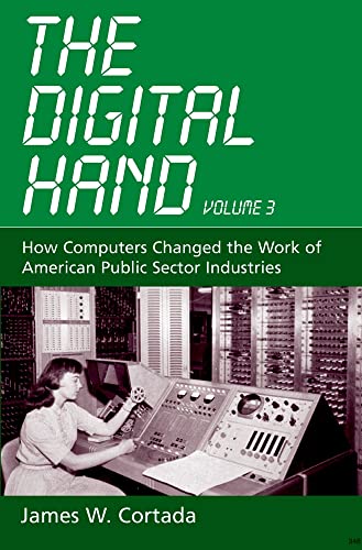 Imagen de archivo de The Digital Hand, Vol 3: How Computers Changed the Work of American Public Sector Industries a la venta por SecondSale