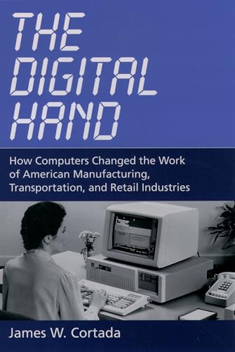 Beispielbild fr The Digital Hand : How Computers Changed the Work of American Manufacturing, Transportation, and Retail Industries zum Verkauf von Better World Books