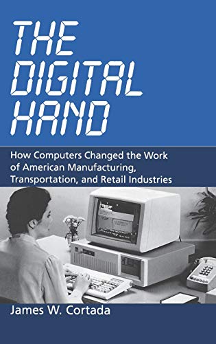 Imagen de archivo de The Digital Hand : How Computers Changed the Work of American Manufacturing, Transportation, and Retail Industries a la venta por Better World Books