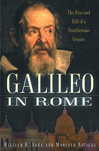 Galileo in Rome: The Rise and Fall of a Troublesome Genius (9780195165982) by Shea, William R.; Artigas, Mariano