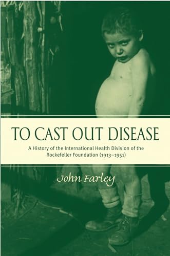 9780195166316: To Cast Out Disease: A History of the International Health Division of the Rockefeller Foundation (1913-1951)