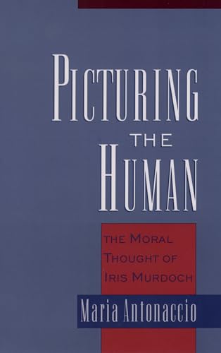 9780195166606: Picturing the Human: The Moral Thought of Iris Murdoch
