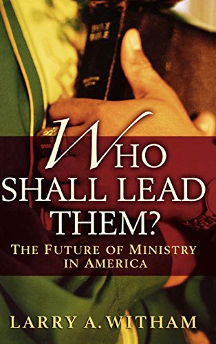 Stock image for Who Shall Lead Them?: The Future of Ministry in America for sale by Wonder Book
