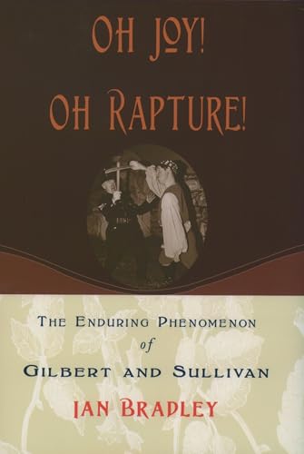 Imagen de archivo de Oh Joy! Oh Rapture!: The Enduring Phenomenon of Gilbert and Sullivan a la venta por WorldofBooks