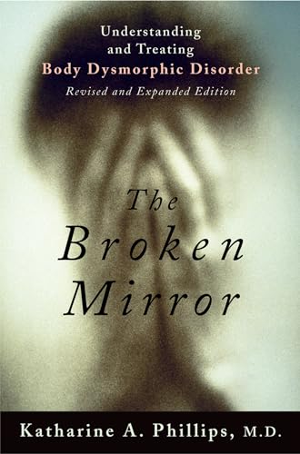 Imagen de archivo de The Broken Mirror : Understanding and Treating Body Dysmorphic Disorder a la venta por Better World Books