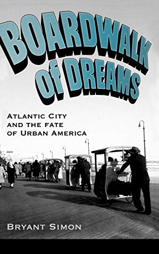 Imagen de archivo de Boardwalk of Dreams: Atlantic City and the Fate of Urban America a la venta por ThriftBooks-Atlanta