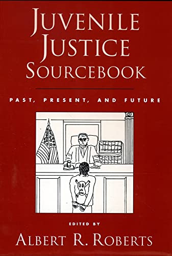 Imagen de archivo de Juvenile Justice Sourcebook : Past, Present, and Future a la venta por Better World Books