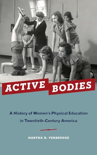 Beispielbild fr Active Bodies: A History of Women's Physical Education in Twentieth-Century America zum Verkauf von WorldofBooks
