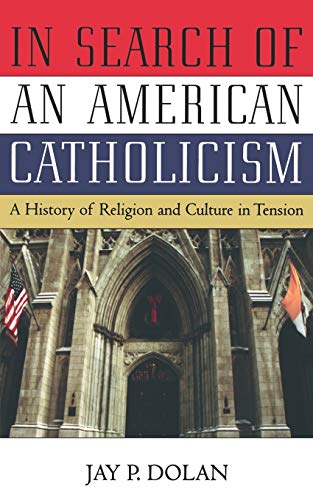 Stock image for In Search of an American Catholicism: A History of Religion and Culture in Tension for sale by Wonder Book