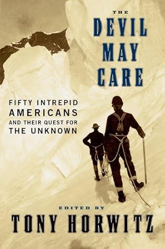 Beispielbild fr The Devil May Care : 50 Intrepid Americans and Their Quest for the Unknown zum Verkauf von Better World Books