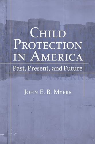 Beispielbild fr Child Protection in America: Past, Present, and Future zum Verkauf von SecondSale