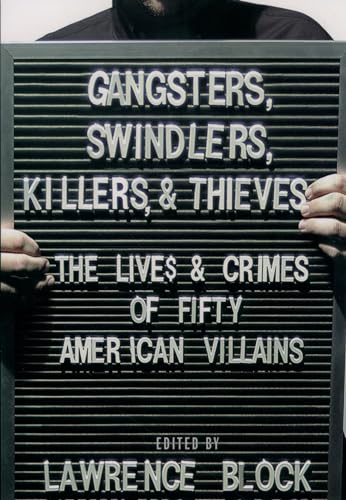 Beispielbild fr GANGSTERS, SWINDLERS, KILLERS, AND THIEVES: THE LIVES AND CRIMES OF FIFTY AMERICAN VILLAINS (50) zum Verkauf von WONDERFUL BOOKS BY MAIL