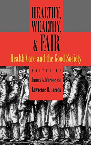 Stock image for Healthy, Wealthy, and Fair: Health Care and the Good Society for sale by Ergodebooks