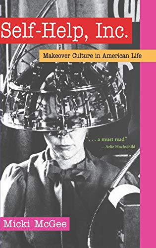 9780195171242: Self-Help, Inc.: Makeover Culture in American Life