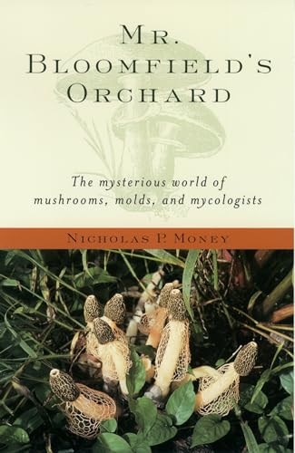 Stock image for Mr. Bloomfield's Orchard : The Mysterious World of Mushrooms, Molds, and Mycologists for sale by Better World Books: West