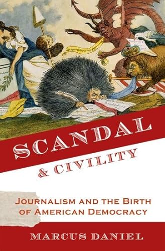 Stock image for Scandal and Civility : Journalism and the Birth of American Democracy for sale by Better World Books