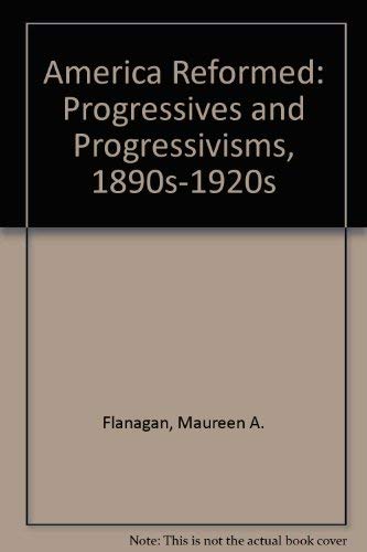 9780195172195: America Reformed: Progressives and Progressivisms, 1890s-1920s