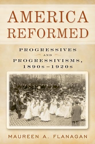 Stock image for America Reformed: Progressives and Progressivisms, 1890s-1920s for sale by West Coast Bookseller