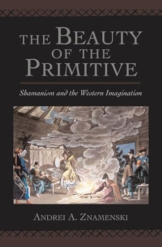 9780195172317: The Beauty of the Primitive: Shamanism and the Western Imagination