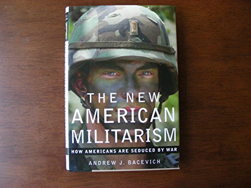 9780195173383: The New American Militarism: How Americans Are Seduced by War
