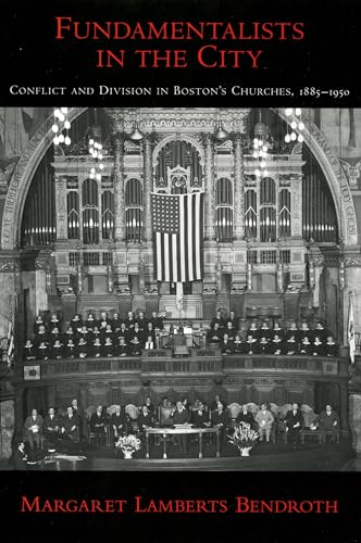 Imagen de archivo de Fundamentalists in the City: Conflict and Division in Boston's Churches, 1885-1950 (Religion in America) a la venta por GF Books, Inc.
