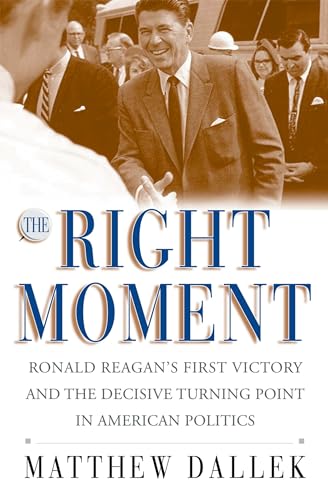 Stock image for The Right Moment: Ronald Reagan's First Victory and the Decisive Turning Point in American Politics for sale by SecondSale