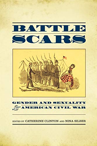 Stock image for Battle Scars : Gender and Sexuality in the American Civil War for sale by Better World Books