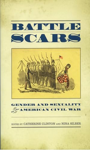 Stock image for Battle Scars : Gender and Sexuality in the American Civil War for sale by Better World Books