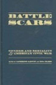 Stock image for Battle Scars: Gender and Sexuality in the American Civil War for sale by Housing Works Online Bookstore