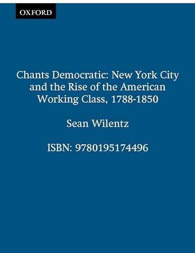 Stock image for Chants Democratic: New York City and the Rise of the American Working Class, 1788-1850 for sale by ThriftBooks-Dallas