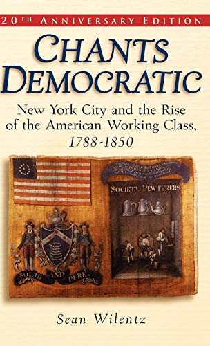 Beispielbild fr Chants Democratic : New York City and the Rise of the American Working Class, 1788-1850 zum Verkauf von Better World Books