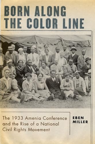 Stock image for Born Along the Color Line : The 1933 Amenia Conference and the Rise of a National Civil Rights Movement : () for sale by Asano Bookshop
