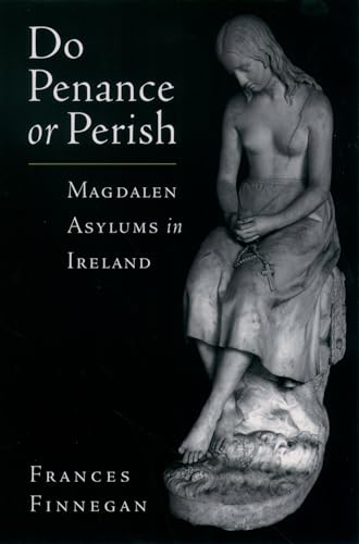 Stock image for Do Penance or Perish: Magdalen Asylums in Ireland for sale by ZBK Books