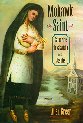 Stock image for Mohawk Saint : Catherine Tekakwitha and the Jesuits for sale by Better World Books