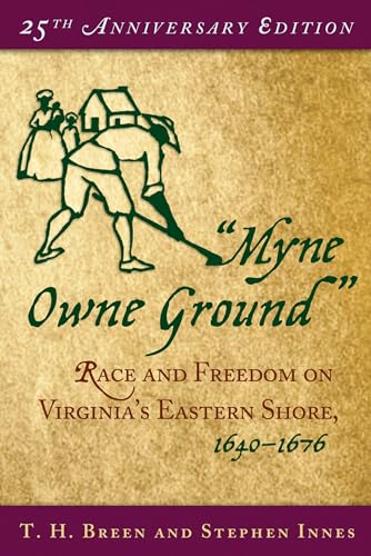 "Myne Owne Ground": Race and Freedom on Virginia's Eastern Shore, 1640-1676 (9780195175370) by Breen, T. H.; Innes, Stephen