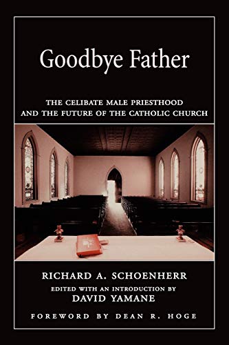 9780195175752: Goodbye Father: The Celibate Male Priesthood and the Future of the Catholic Church