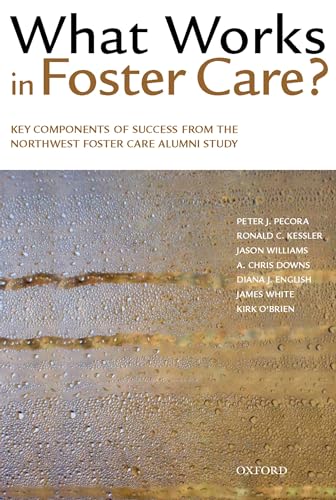 What Works in Foster Care?: Key Components of Success From the Northwest Foster Care Alumni Study (9780195175912) by Pecora, Peter J.; Kessler, Ronald C.; Williams, Jason; Downs, A. Chris; English, Diana J.; White, James; O'Brien, Kirk