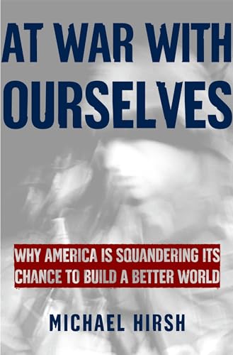 Stock image for At War with Ourselves : Why America Is Squandering Its Chance to Build a Better World for sale by Better World Books