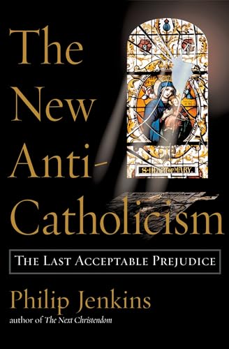 9780195176049: The New Anti-Catholicism: The Last Acceptable Prejudice