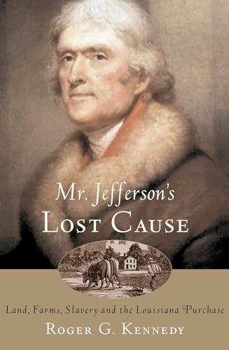 Beispielbild fr Mr. Jefferson's Lost Cause: Land, Farmers, Slavery, and the Louisiana Purchase zum Verkauf von Wonder Book