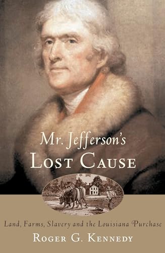 Stock image for Mr. Jefferson's Lost Cause: Land, Farmers, Slavery, and the Louisiana Purchase for sale by Wonder Book
