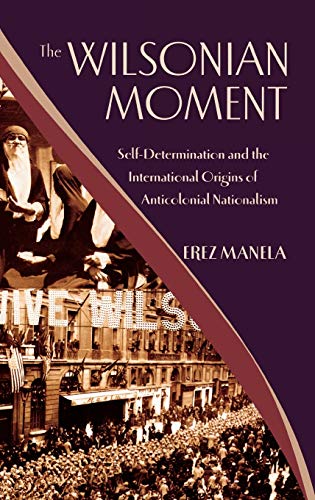 9780195176155: The Wilsonian Moment: Self-Determination and the International Origins of Anticolonial Nationalism