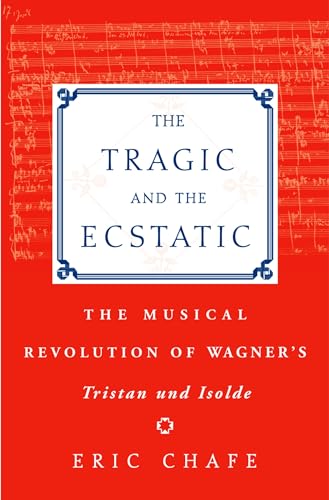 9780195176476: The Tragic and the Ecstatic: The Musical Revolution of Wagner's Tristan und Isolde