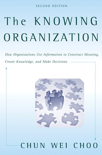 Stock image for The Knowing Organization : How Organizations Use Information to Construct Meaning, Create Knowledge, and Make Decisions for sale by Better World Books