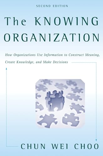 Stock image for The Knowing Organization: How Organizations Use Information to Construct Meaning, Create Knowledge, and Make Decisions for sale by SecondSale