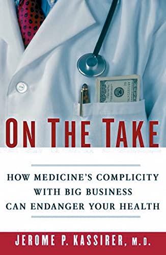 Imagen de archivo de On the Take: How Medicine's Complicity with Big Business Can Endanger Your Health a la venta por Wonder Book